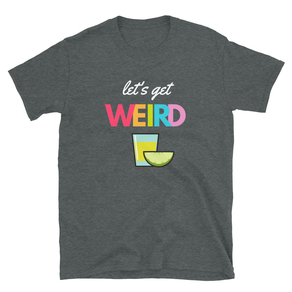 Let's get weird tequila shot shirt 